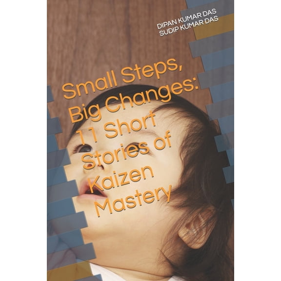 Small Steps, Big Changes : 11 Short Stories of Kaizen Mastery (Paperback)