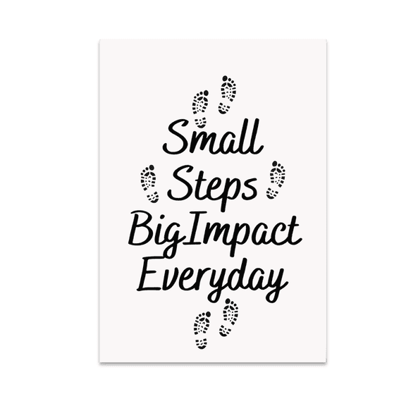Small Steps Big Impact Everyday - Motivational Wall Art - 13x19 Poster Print