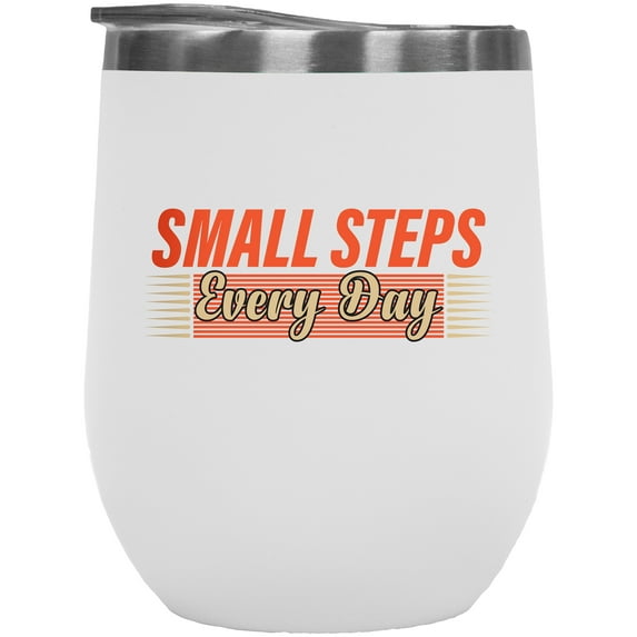 Small Steps Every Day, Inspirational, White 12oz Wine Tumbler