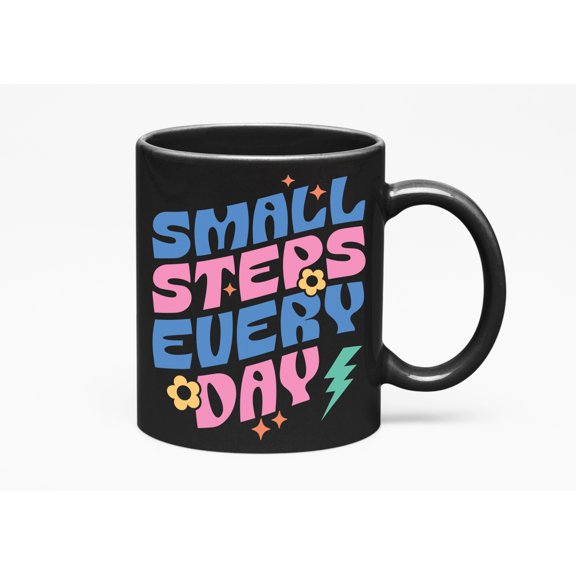 Small Steps Every Day, Quote About Progress Art Merch Gift, Black 11oz Ceramic Mug