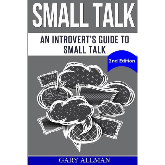 How to Small Talk, Talk to Anyone, Lasti Small Talk: An Introvert's Guide to Small Talk - Talk to Anyone & Be Instantly Likeable, Book 1, (Paperback)