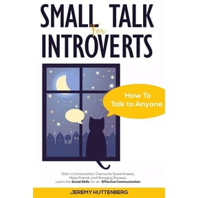 Small Talk For Introverts: How To Talk To Anyone: Start A Conversation, Overcome Social Anxiety, Make Friends And Managing Shyness. Learn The Social Skills For An Effective Communication (Paperback)