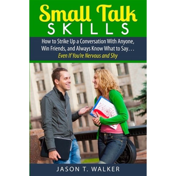 Pre-Owned Small Talk Skills: How to Strike Up a Conversation With Anyone, Win Friends, and Always Know What to Say... Even If You're Nervous and Shy (Paperback)