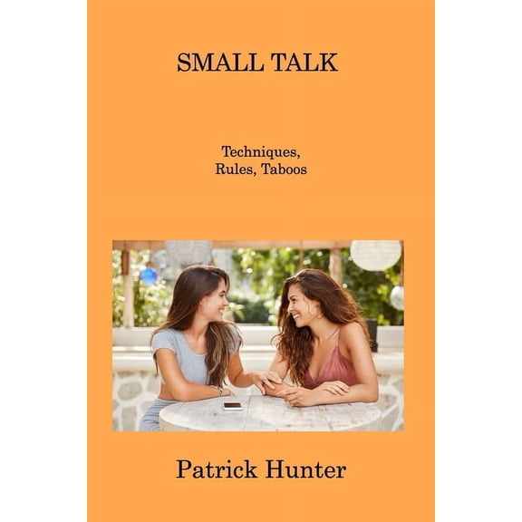 Small Talk: Techniques, Rules, Taboos (Paperback)