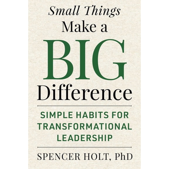 Small Things Make a Big Difference: Simple Habits for Transformational Leadership, (Hardcover)