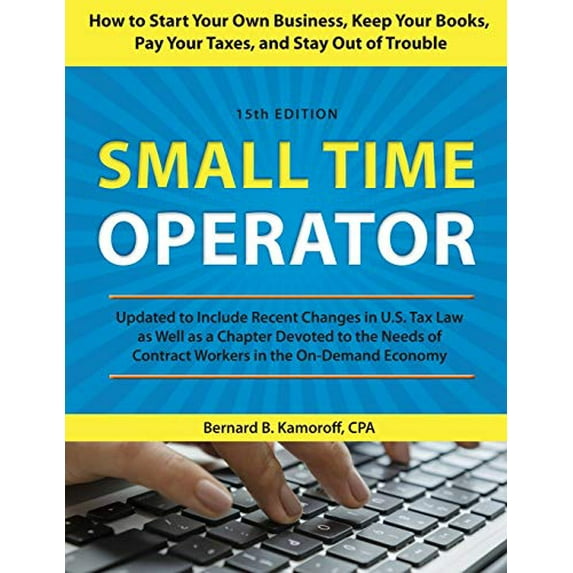 Pre-Owned Small Time Operator: How to Start Your Own Business, Keep Your Books, Pay Your Taxes, and Stay Out of Trouble (Paperback) 1493040200 9781493040209