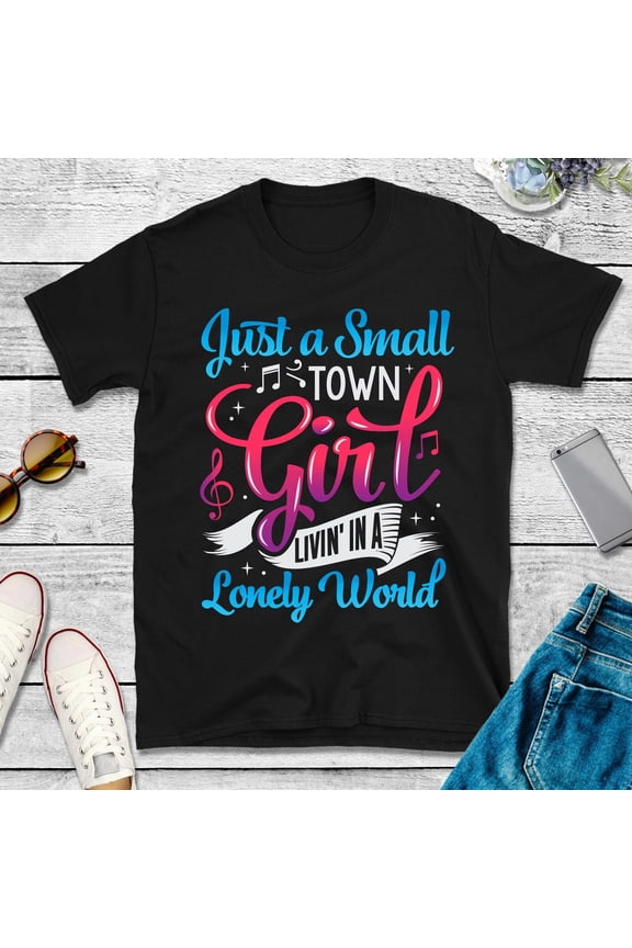 Small Town Girl, Living in a Lonely World T Shirt, , Don't Stop Shirts, Gifts#26