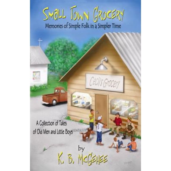 Pre-Owned Small Town Grocery: Memories of Simple Folk in a Simpler Time (Paperback) 0741443120 9780741443120