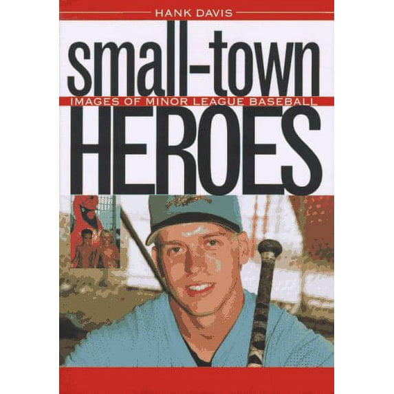 Pre-Owned Small-Town Heroes: Images of Minor League Baseball (Hardcover) 0877455791 9780877455790