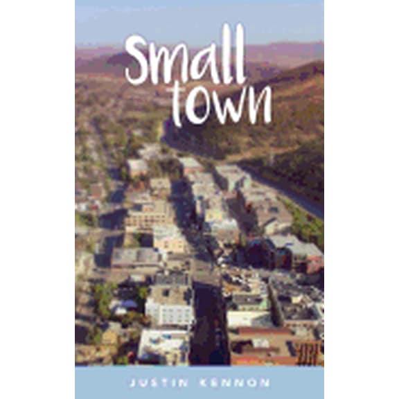 Small Town Paperback 1544922973 9781544922973 Justin Kennon