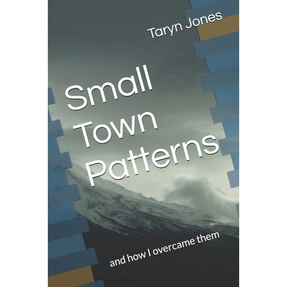 Small Town Patterns: and how I overcame them, (Paperback)