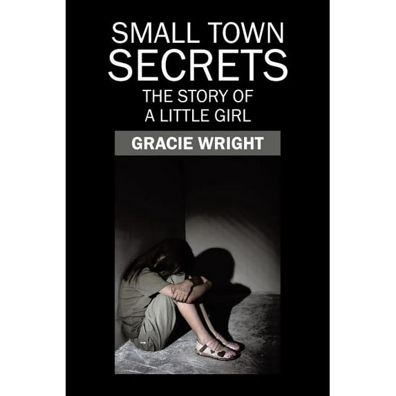 Small Town Secrets: The Story of a Little Girl (Paperback) by Gracie Wright
