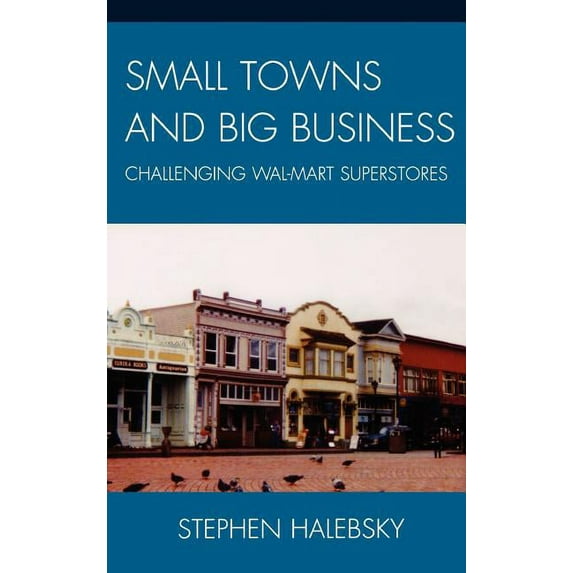 Small Towns and Big Business: Challenging Wal-Mart Superstores, (Hardcover)