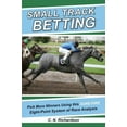 thumbnail image 1 of Small Track Betting: Pick More Winners Using This Sure Fire Eight-Point System of Race Analysis (Paperback), 1 of 2