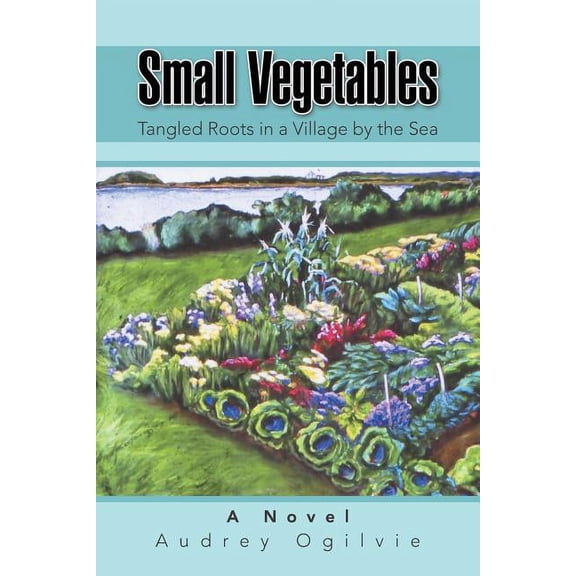 Small Vegetables: Tangled Roots in a Village by the Sea (Paperback) by Audrey Ogilvie