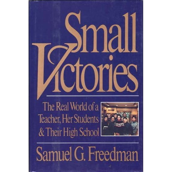 Pre-Owned Small Victories: The Real World of a Teacher, Her Students, and Their High School (Hardcover) 0060162546 9780060162542