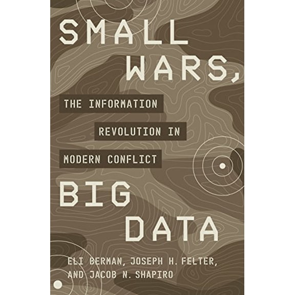 Pre-Owned Small Wars, Big Data: The Information Revolution in Modern Conflict (Hardcover) 0691177074 9780691177076