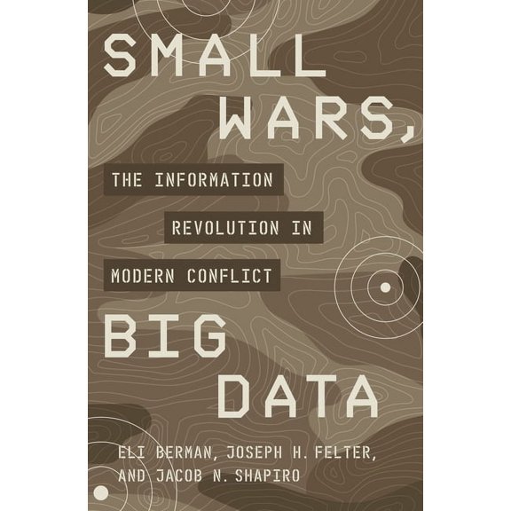 Small Wars, Big Data: The Information Revolution in Modern Conflict, (Hardcover)