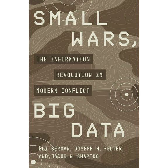 Small Wars, Big Data: The Information Revolution in Modern Conflict, (Paperback)