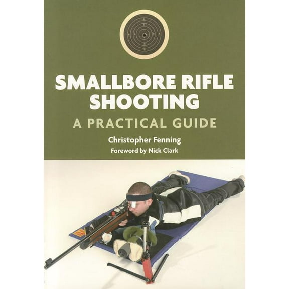 Smallbore Rifle Shooting : A Practical Guide (Paperback)