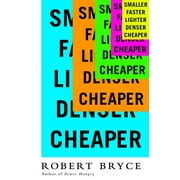 Smaller Faster Lighter Denser Cheaper : How Innovation Keeps Proving the Catastrophists Wrong (Paperback)