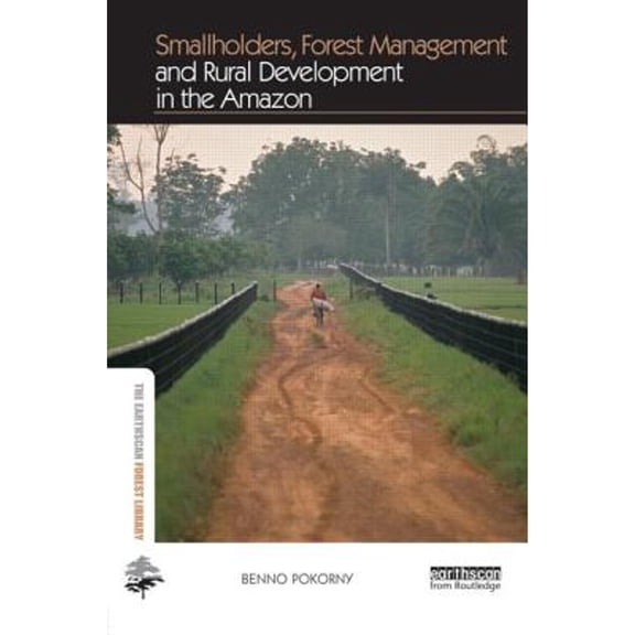 Pre-Owned Smallholders, Forest Management and Rural Development in the Amazon (Hardcover) by Benno Pokorny