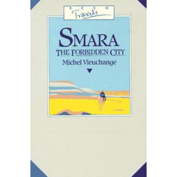 Pre-Owned Smara, the Forbidden City: Being the Journal of Michel Vieuchange While Travelling Among the Independent Tribes of South Morocco and Rio De Oro (Ecco... (Paperback) 0880011467 9780880011464