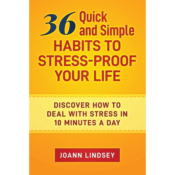Smart 10-Minute Habits for a Better Life 36 Quick and Simple Habits to Stress-Proof Your Life: Discover How to Deal with Stress in 10 Minutes a Day (Smart 10-Min, Book 5, (Paperback)