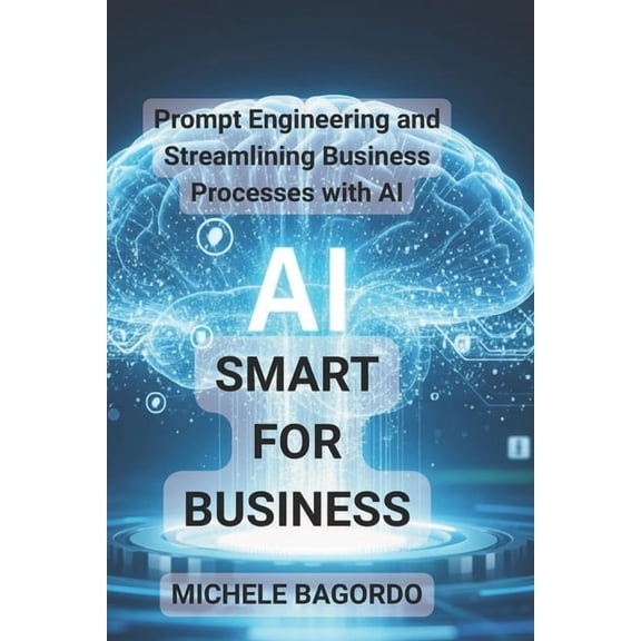 Intelligenza Artificiale Smart AI for Business: Prompt Engineering and Business Process Efficiency with AI, Book 3, (Paperback)