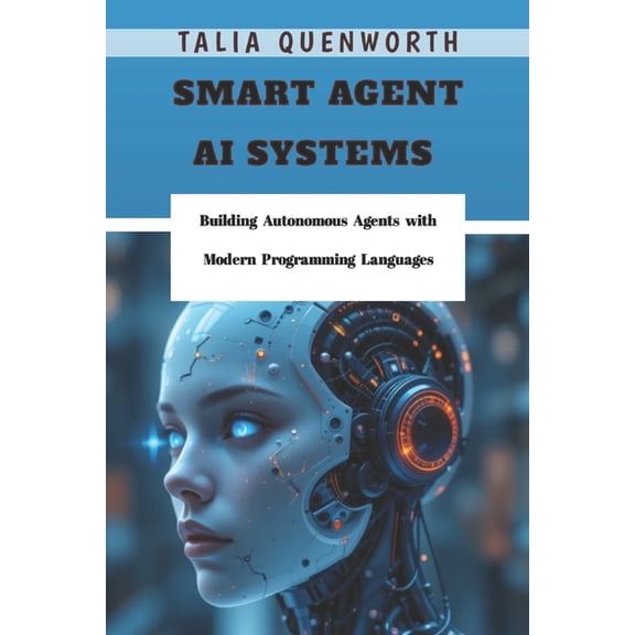 Smart Agent AI Systems: Building Autonomous Agents with Modern Programming Languages, (Paperback)