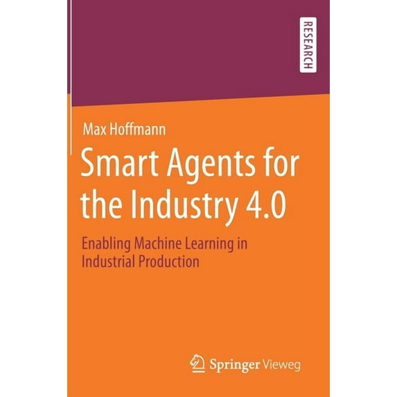 Smart Agents for the Industry 4.0: Enabling Machine Learning in Industrial Production, (Hardcover)