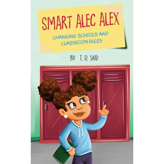 Smart Alec Alex Smart Alec Alex: Changing Schools and Classroom Rules, Book 1, (Paperback)