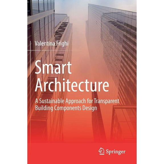 Smart Architecture - A Sustainable Approach for Transparent Building Components Design, (Paperback)
