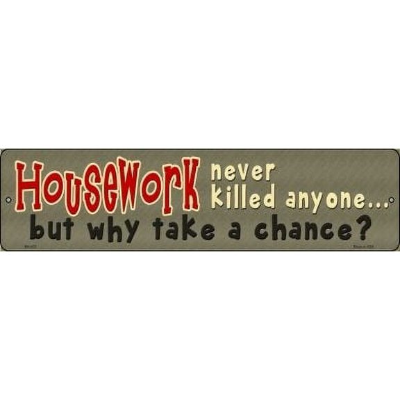 Smart Blonde MK-572 3 x 12 in. Housework Never Killed Anyone Novelty Mini Metal Street Sign