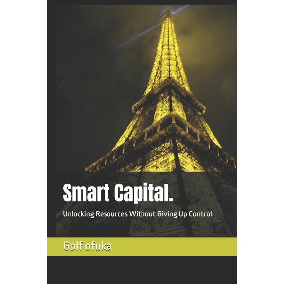 Smart Capital.: Unlocking Resources Without Giving Up Control., (Paperback)