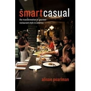 Smart Casual : The Transformation of Gourmet Restaurant Style in America (Hardcover)
