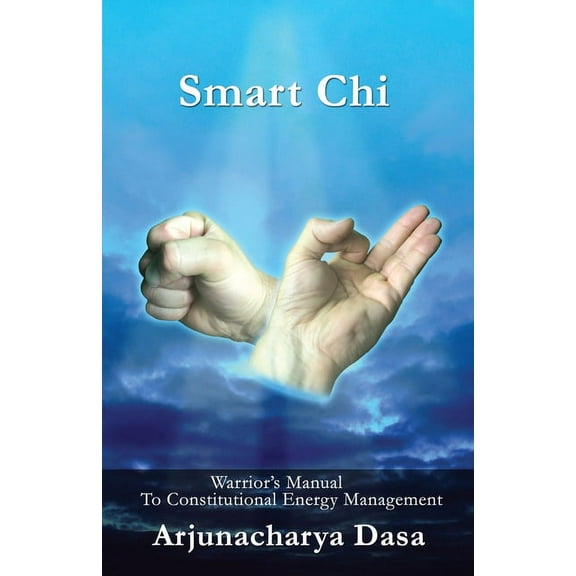 Smart Chi: Warrior's Manual to Constitutional Energy Management (Paperback) by Arjunacharya Dasa