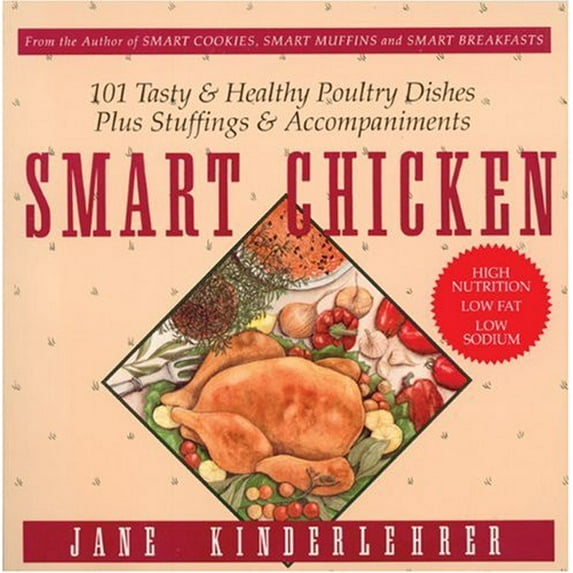 Pre-Owned Smart Chicken: 101 Tasty and Healthy Poultry Dishes, Plus Stuffings and Accompaniments (Paperback) 1557040737 9781557040732