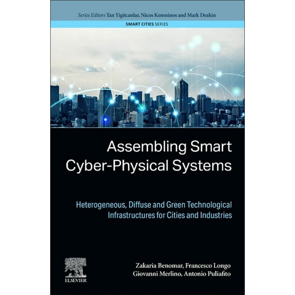 Smart Cities Assembling Smart Cyber-Physical Systems: Heterogeneous, Diffuse and Green Technological Infrastructures for Cities and I, (Paperback)