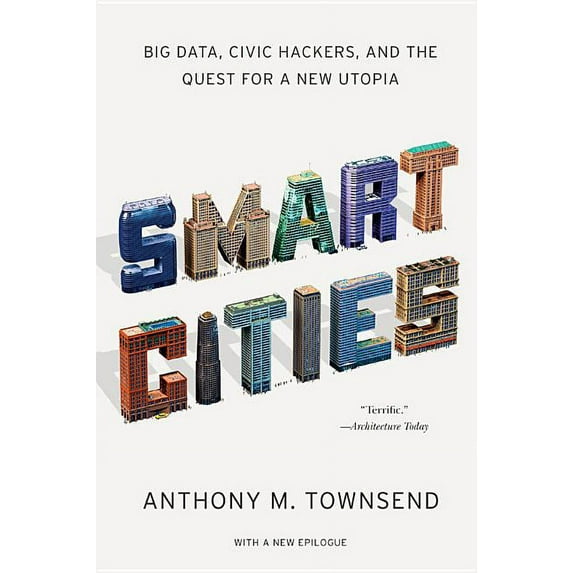 Smart Cities: Big Data, Civic Hackers, and the Quest for a New Utopia, (Paperback)