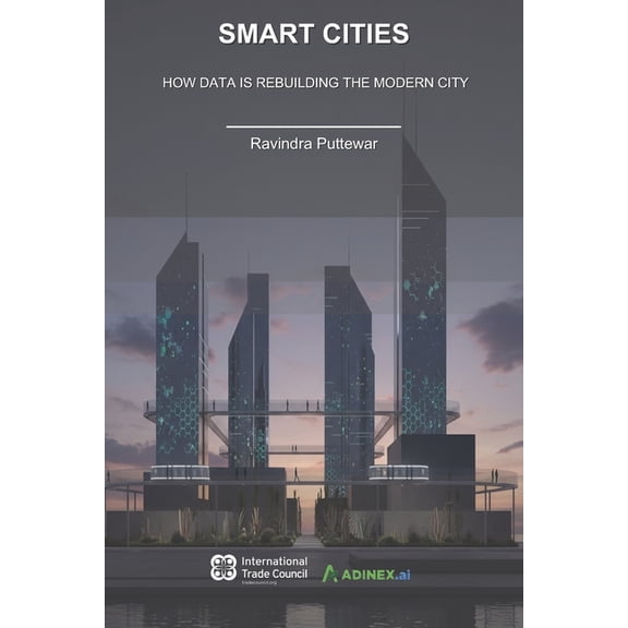 Smart Cities: How Data is Rebuilding the Modern City, (Paperback)