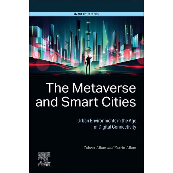 Smart Cities The Metaverse and Smart Cities: Urban Environments in the Age of Digital Connectivity, (Paperback)