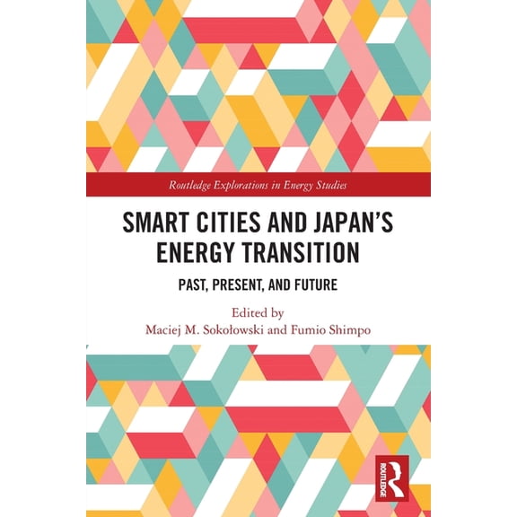 Routledge Explorations in Energy Studies Smart Cities and Japan's Energy Transition: Past, Present, and Future, (Paperback)