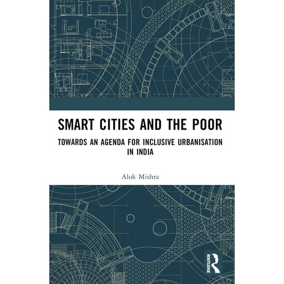 Smart Cities and the Poor: Towards an Agenda for Inclusive Urbanization in India, (Paperback)