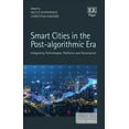 thumbnail image 1 of Smart Cities in the Post-Algorithmic Era : Integrating Technologies, Platforms and Governance, 1 of 1