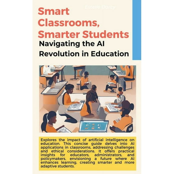 Smart Classrooms, Smarter Students: Navigating the AI Revolution in Education (Paperback)