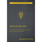 Smart Compassion: A Handbook for Making a Difference When You Don't Know Where to Start (Paperback)