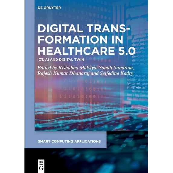 Smart Computing Applications Digital Transformation in Healthcare 5.0: Volume 1: Iot, AI and Digital Twin, Book 9, (Hardcover)