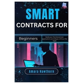 Smart Contracts for Beginners: Build your first blockchain applications and dApps without the hype, (Paperback)