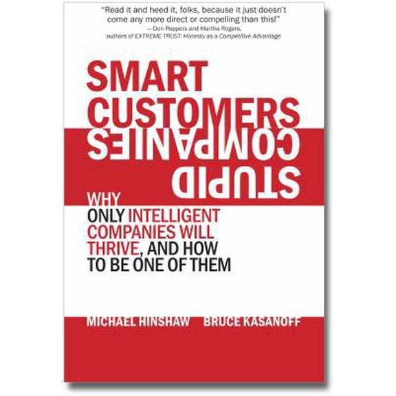 Pre-Owned Smart Customers, Stupid Companies: Why Only Intelligent Companies Will Thrive, and How To Be One of Them (Paperback) 0985133910 9780985133917